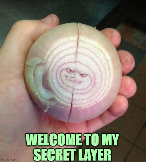 Invitation | WELCOME TO MY
SECRET LAYER | image tagged in onion,pun,vegetable,eyeroll | made w/ Imgflip meme maker