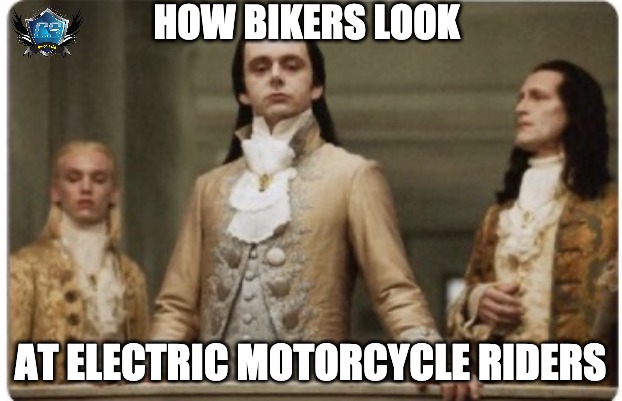 Superior Biker | HOW BIKERS LOOK; AT ELECTRIC MOTORCYCLE RIDERS | image tagged in superior royalty,motorcycle,motorcycles,motorbike,funny memes | made w/ Imgflip meme maker