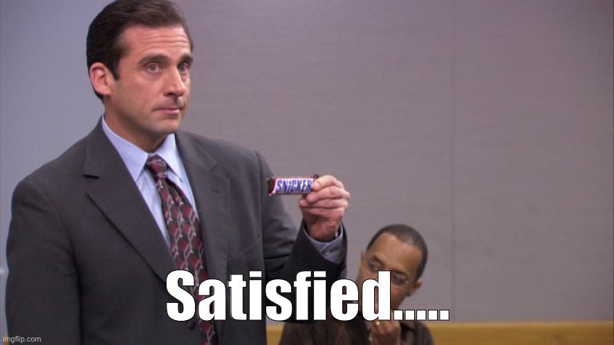 Satisfied..... | image tagged in the office,michael scott,satisfied,snickers,steve carell,funny | made w/ Imgflip meme maker
