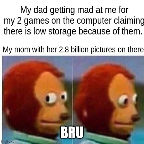 Dads be like | BRU | image tagged in bruh | made w/ Imgflip meme maker