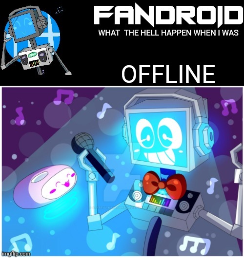 Fandroid_official announcement temp by Sleepy_shy_bunny | WHAT  THE HELL HAPPEN WHEN I WAS; OFFLINE | image tagged in fandroid_offical announcement temp by sleepy_shy_bunny | made w/ Imgflip meme maker