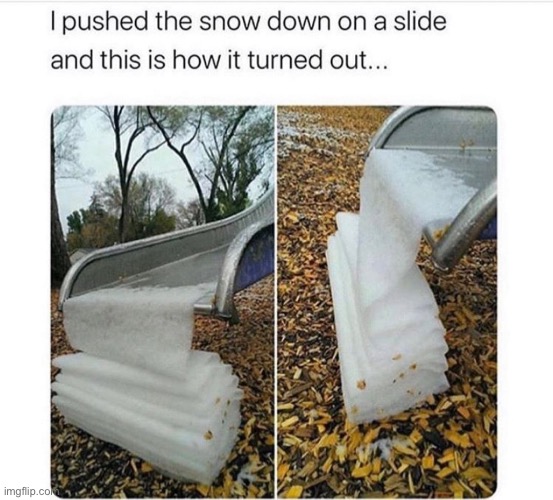 noice | image tagged in noice,snow,slide,satisfying,cool | made w/ Imgflip meme maker