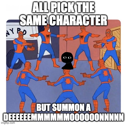 deeeeeeeemmmmmmoooonnn | ALL PICK THE SAME CHARACTER; BUT SUMMON A DEEEEEEMMMMMMOOOOOONNNNN | image tagged in 7 spidermen pointing | made w/ Imgflip meme maker