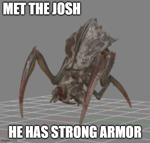 MET THE JOSH; HE HAS STRONG ARMOR | made w/ Imgflip meme maker
