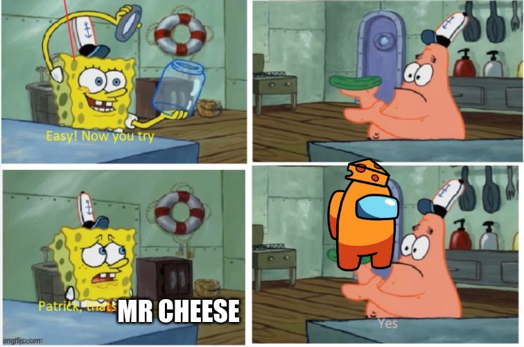 mr cheese | MR CHEESE | image tagged in patrick thats a | made w/ Imgflip meme maker