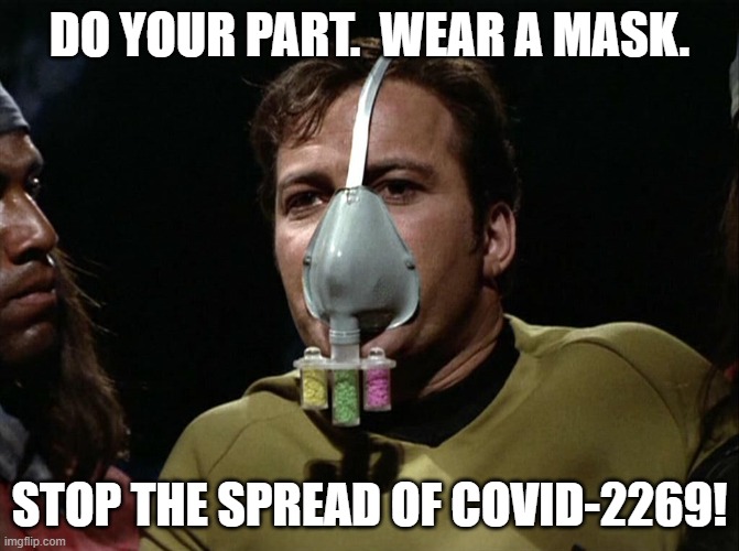 Star Trek Covid |  DO YOUR PART.  WEAR A MASK. STOP THE SPREAD OF COVID-2269! | image tagged in star trek,covid | made w/ Imgflip meme maker