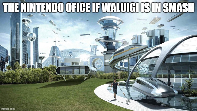 walugi please | THE NINTENDO OFICE IF WALUIGI IS IN SMASH | image tagged in the future world if | made w/ Imgflip meme maker