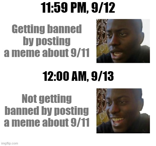 The power of a minute | 11:59 PM, 9/12; Getting banned by posting a meme about 9/11; 12:00 AM, 9/13; Not getting banned by posting a meme about 9/11 | image tagged in r/historymemes,history,meme,9/11,ban,reddit | made w/ Imgflip meme maker