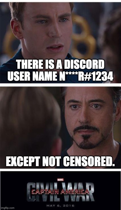 I tested it lmao | THERE IS A DISCORD USER NAME N****R#1234; EXCEPT NOT CENSORED. | image tagged in memes,marvel civil war 1 | made w/ Imgflip meme maker