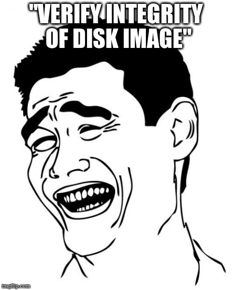 Yao Ming Meme | "VERIFY INTEGRITY OF DISK IMAGE" | image tagged in memes,yao ming | made w/ Imgflip meme maker
