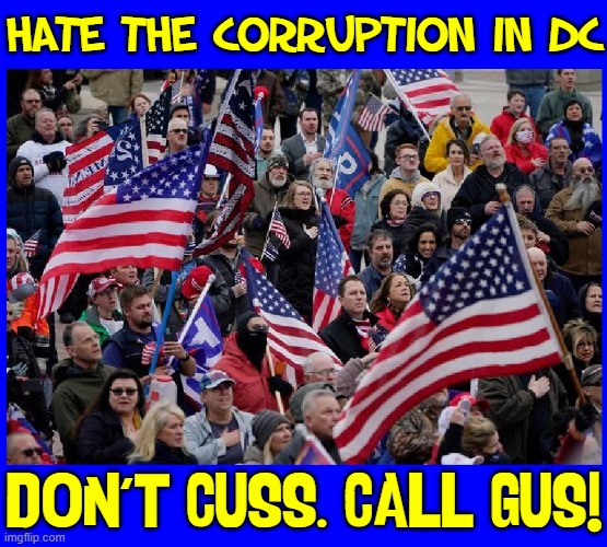 HATE THE CORRUPTION IN DC DON'T CUSS. CALL GUS! | made w/ Imgflip meme maker