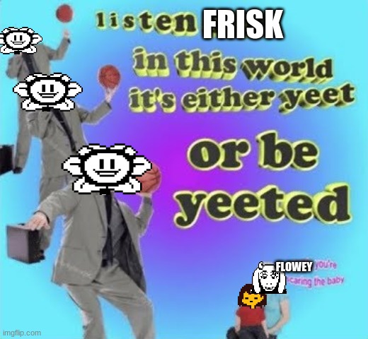 yeet or be yeeted | image tagged in yeet or be yeeted | made w/ Imgflip meme maker