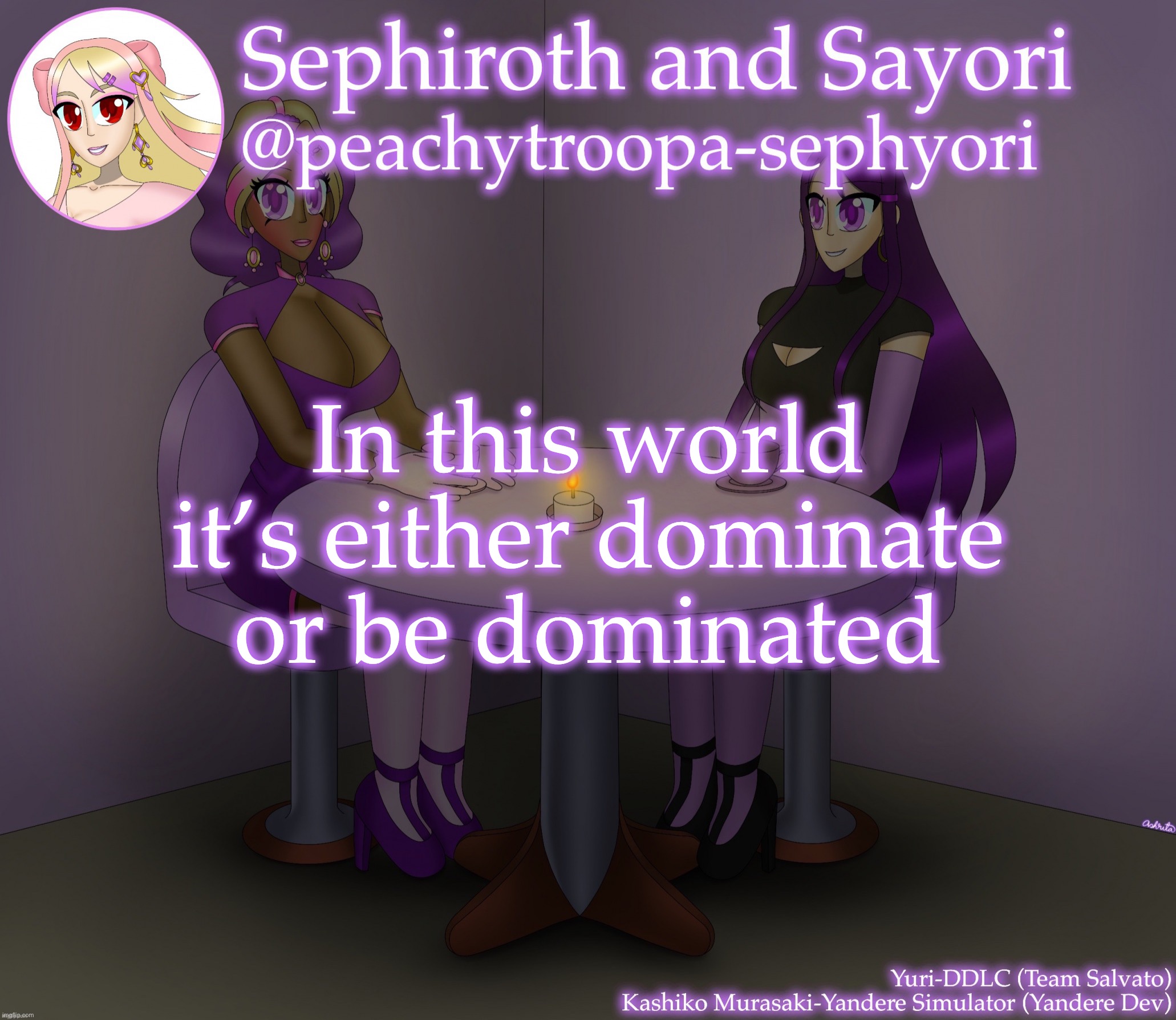 Yuri and Kashiko Murasaki | In this world it’s either dominate or be dominated | image tagged in yuri and kashiko murasaki | made w/ Imgflip meme maker