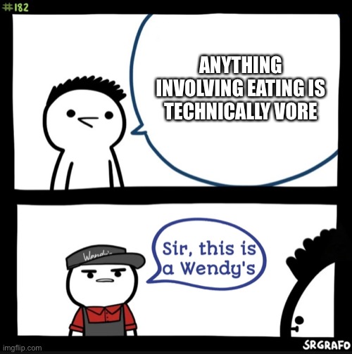 Sir this is a wendys | ANYTHING INVOLVING EATING IS TECHNICALLY VORE | image tagged in sir this is a wendys | made w/ Imgflip meme maker