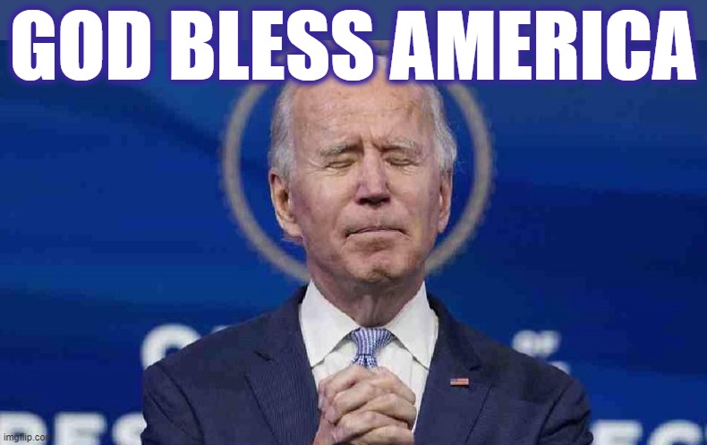 GLOD BLESS AMERICA | GOD BLESS AMERICA | image tagged in god bless america,biden,leader,america,usa,president | made w/ Imgflip meme maker