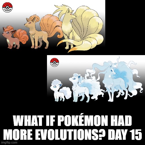 Check the tags Pokemon more evolutions for each new one. |  WHAT IF POKÉMON HAD MORE EVOLUTIONS? DAY 15 | image tagged in memes,blank transparent square,pokemon more evolutions,vulpix,pokemon,why are you reading this | made w/ Imgflip meme maker