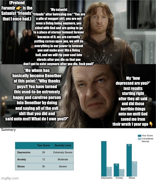 And yet somehow satan worshippers are the good people in millions of people’s eyes. Give me a fucking break!! **Epic facepalm** | image tagged in denethor,faramir,satanists,depression sadness hurt pain anxiety,depression,sadness | made w/ Imgflip meme maker