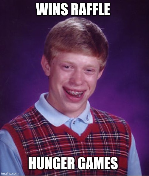 Bad Luck Brian Meme | WINS RAFFLE; HUNGER GAMES | image tagged in memes,bad luck brian | made w/ Imgflip meme maker