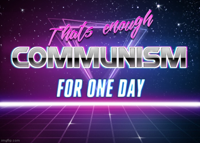 Enough communism | image tagged in enough communism | made w/ Imgflip meme maker