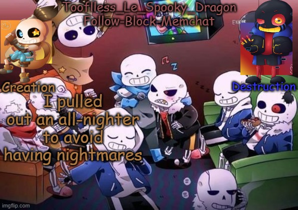 Surprisingly, I'm not tired | I pulled out an all-nighter to avoid having nightmares | image tagged in tooflless's undertale temp | made w/ Imgflip meme maker