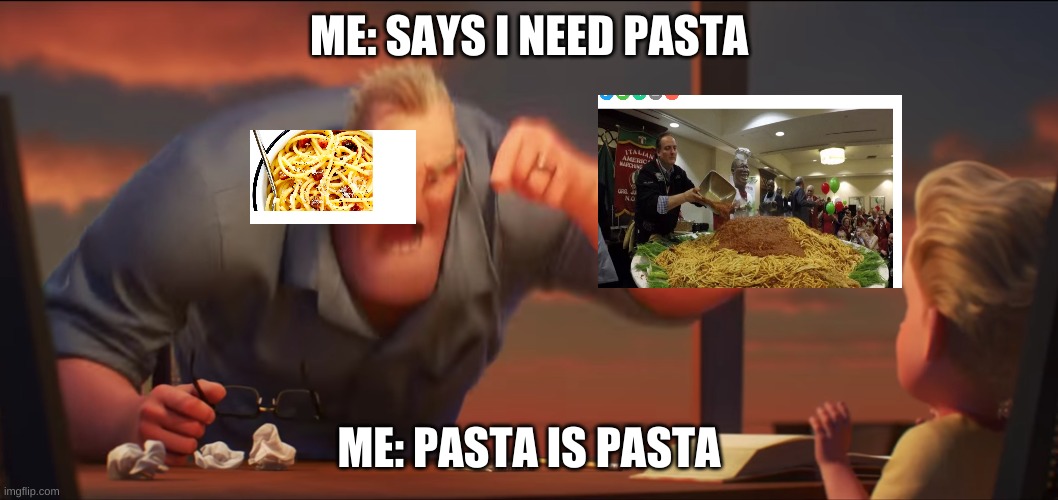 math is math | ME: SAYS I NEED PASTA; ME: PASTA IS PASTA | image tagged in math is math | made w/ Imgflip meme maker