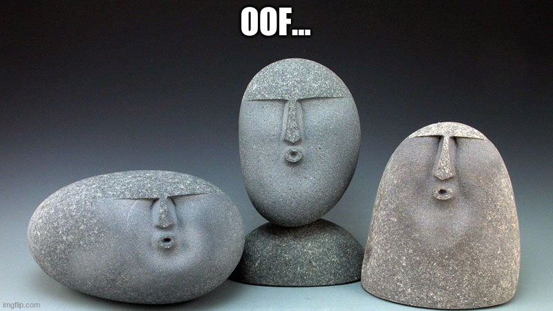 Oof Stones | OOF... | image tagged in oof stones | made w/ Imgflip meme maker