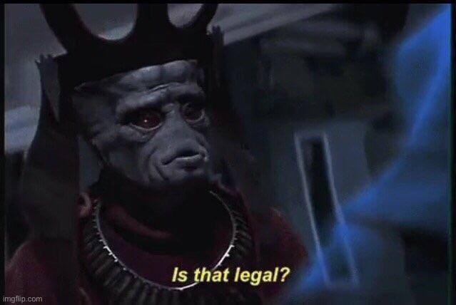 Is that legal? | image tagged in is that legal | made w/ Imgflip meme maker