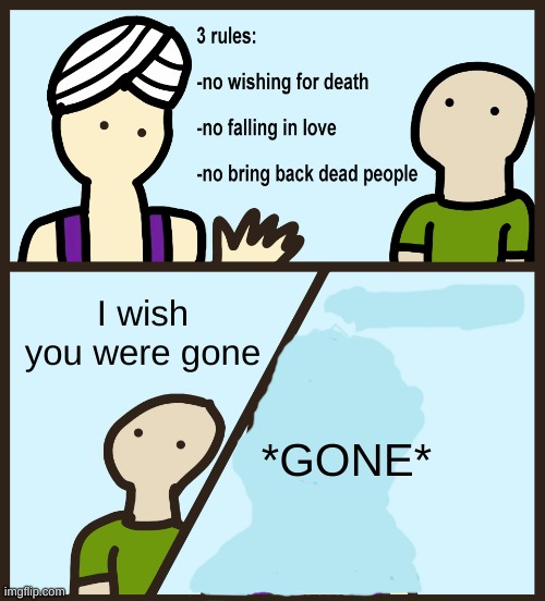 Genie meme (Can't think of title) | I wish you were gone; *GONE* | image tagged in genie rules meme | made w/ Imgflip meme maker