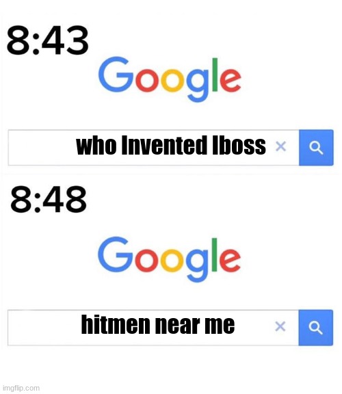 IBOSS | who Invented Iboss; hitmen near me | image tagged in google before after | made w/ Imgflip meme maker