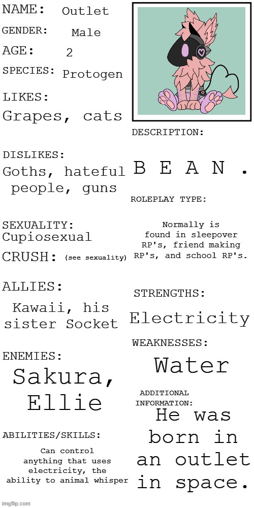 (Updated) Roleplay OC showcase | Outlet Male 2 Protogen Grapes, cats Goths, hateful people, guns Cupiosexual (see sexuality) Kawaii, his sister Socket Sakura, Ellie Can cont | image tagged in updated roleplay oc showcase | made w/ Imgflip meme maker