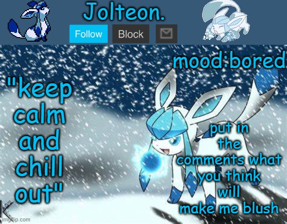 put in the comments what you think will make me blush; mood:bored | image tagged in jolteon's glaceon temp | made w/ Imgflip meme maker