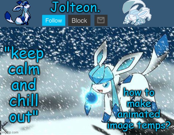 how to make animated image temps? | image tagged in jolteon's glaceon temp | made w/ Imgflip meme maker