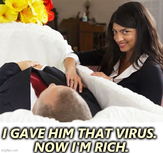 Won't wear masks, huh? Won't get the shots? | I GAVE HIM THAT VIRUS. 
NOW I'M RICH. | image tagged in weird stock photos 7 suspicious woman at coffin of dead man,face mask,covid-19,murder,will | made w/ Imgflip meme maker
