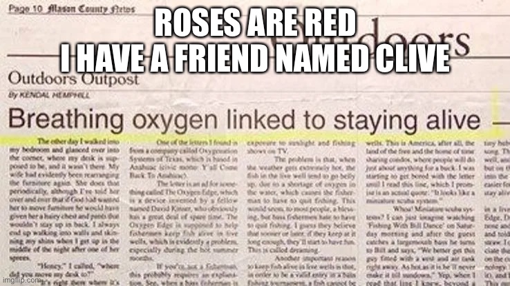 ?‍♀️ | ROSES ARE RED
I HAVE A FRIEND NAMED CLIVE | image tagged in headlines,idiots | made w/ Imgflip meme maker
