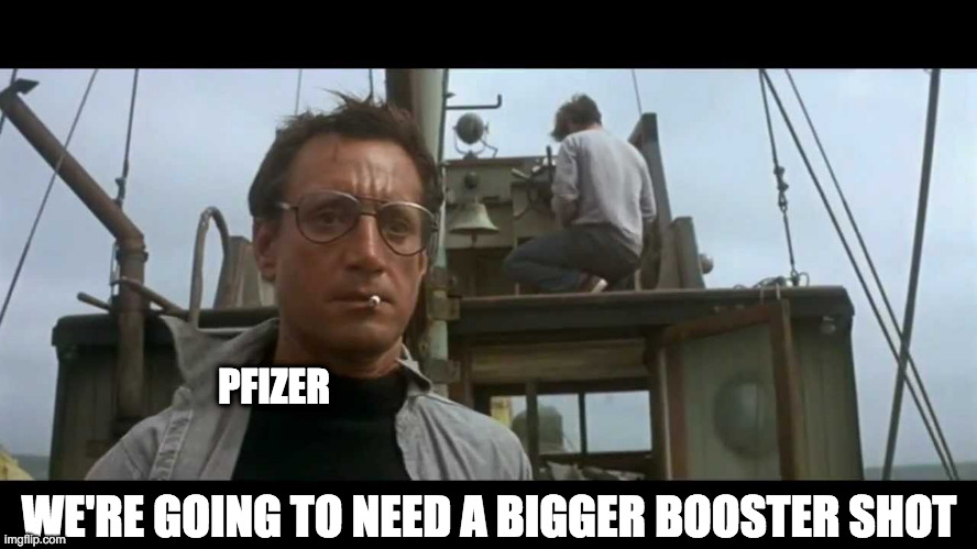 We're going to need a bigger booster shot | PFIZER; WE'RE GOING TO NEED A BIGGER BOOSTER SHOT | image tagged in jaws bigger boat,booster shot,pfizer,covid-19,vaccines | made w/ Imgflip meme maker