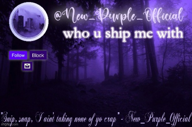 Purple's Announcement | who u ship me with | image tagged in purple's announcement | made w/ Imgflip meme maker