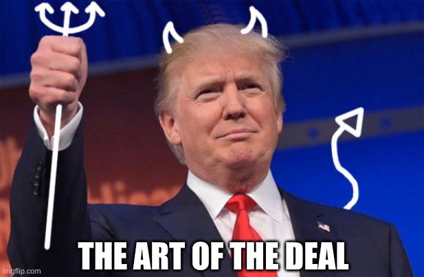 trump devil | THE ART OF THE DEAL | image tagged in trump devil | made w/ Imgflip meme maker