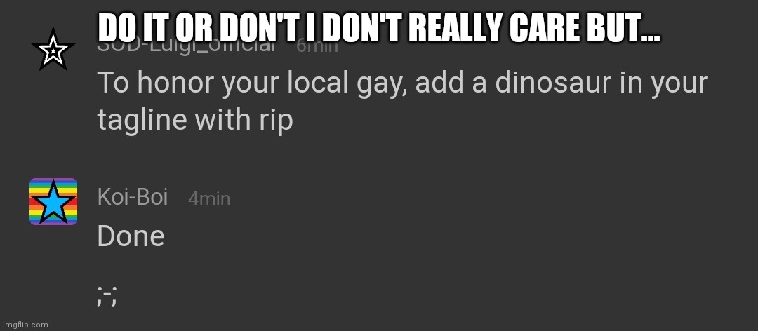 Idk | DO IT OR DON'T I DON'T REALLY CARE BUT... | made w/ Imgflip meme maker
