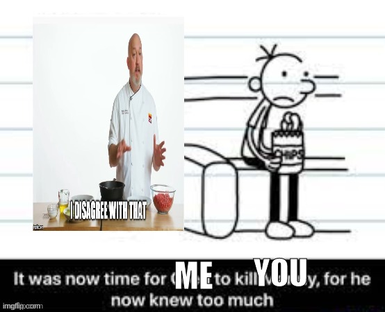 Manny knew too much | ME YOU | image tagged in manny knew too much | made w/ Imgflip meme maker