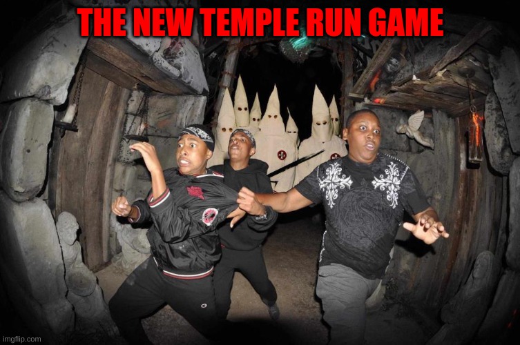 Sorry if this offends you as a black person. |  THE NEW TEMPLE RUN GAME | image tagged in temple run,memes,kkk,black people,run,dark humor | made w/ Imgflip meme maker