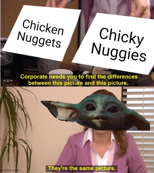 Chicky nuggieees | Chicken Nuggets; Chicky Nuggies | image tagged in memes,they're the same picture,chicken nuggets | made w/ Imgflip meme maker