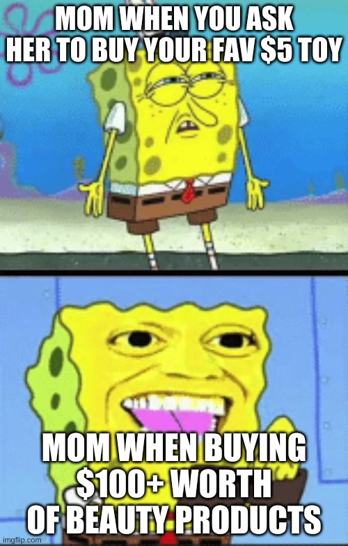 Moms be like: | image tagged in meme | made w/ Imgflip meme maker