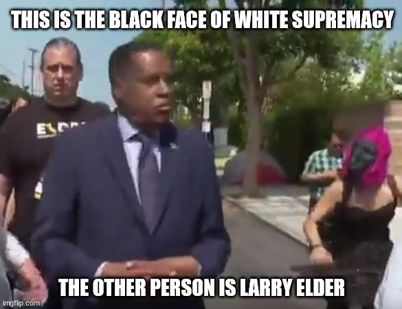 If you're white and you're wearing a  monkey mask and throwing a banana at a black man, you just might be a racist | THIS IS THE BLACK FACE OF WHITE SUPREMACY; THE OTHER PERSON IS LARRY ELDER | image tagged in governor elder | made w/ Imgflip meme maker