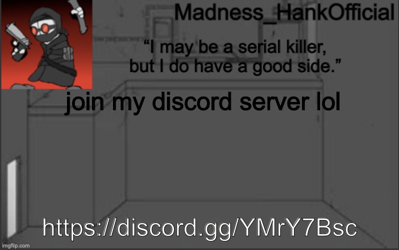 MadnessHank_Official’s announcement | join my discord server lol; https://discord.gg/YMrY7Bsc | image tagged in madnesshank_official s announcement | made w/ Imgflip meme maker