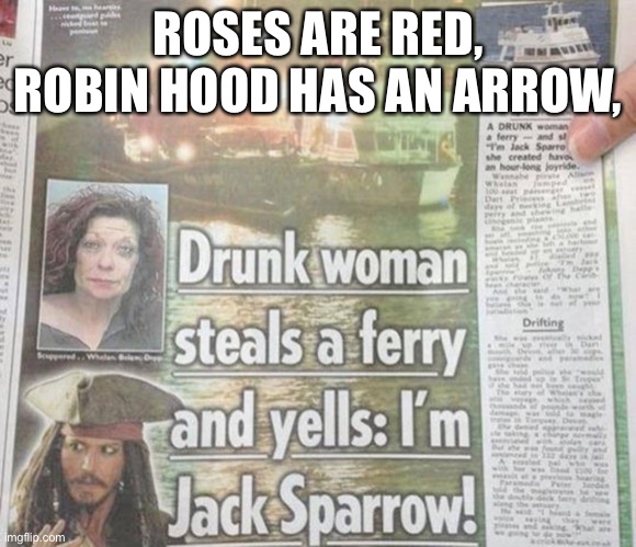 ROSES ARE RED,
ROBIN HOOD HAS AN ARROW, | made w/ Imgflip meme maker