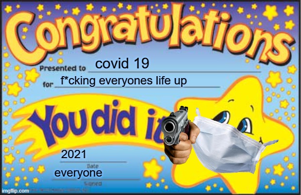 f*ck u covid | covid 19; f*cking everyones life up; 2021; everyone | image tagged in memes,happy star congratulations | made w/ Imgflip meme maker