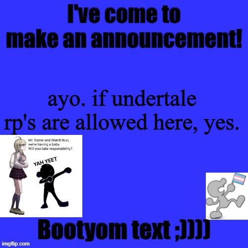 yah yeet...... | ayo. if undertale rp's are allowed here, yes. | image tagged in kat's announcement template | made w/ Imgflip meme maker