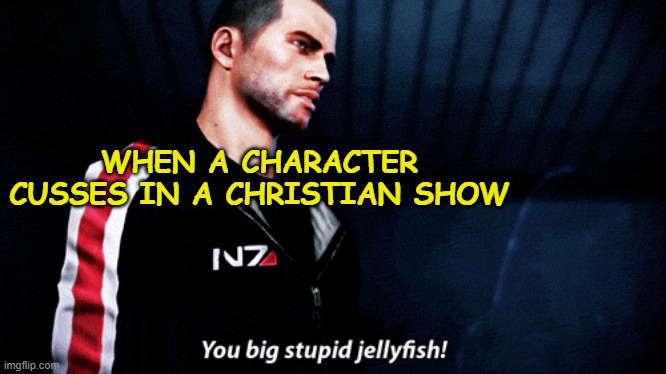 Shepherd on A Christian Minecraft Server | WHEN A CHARACTER CUSSES IN A CHRISTIAN SHOW | image tagged in shephard,mass effect,jellyfish,christian,cussing | made w/ Imgflip meme maker