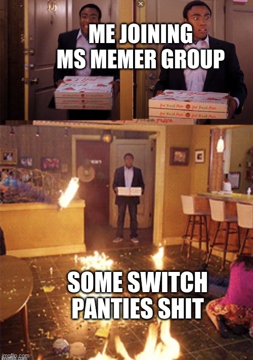 Surprised Pizza Delivery | ME JOINING MS MEMER GROUP; SOME SWITCH PANTIES SHIT | image tagged in surprised pizza delivery | made w/ Imgflip meme maker