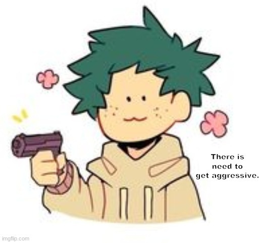 This is a template on imgflip lol | image tagged in need to get aggressive deku version | made w/ Imgflip meme maker